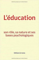 L’éducation: son rôle, sa nature et ses bases psychologiques