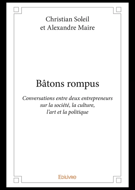 Bâtons rompus - Christian Soleil Et Alexandre Maire - Editions Edilivre