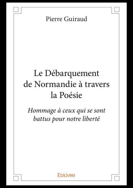 Le Débarquement de Normandie à travers la Poésie - Pierre Guiraud - Editions Edilivre