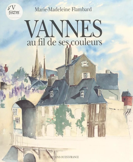 Vannes au fil de ses couleurs - Marie-Madeleine Flambard - FeniXX réédition numérique