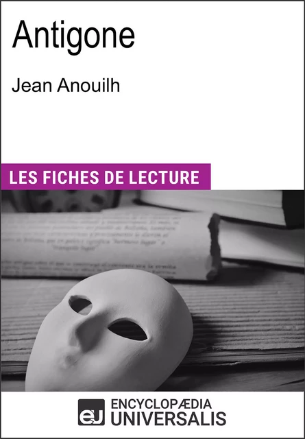 Antigone de Jean Anouilh -  Encyclopaedia Universalis - Encyclopaedia Universalis