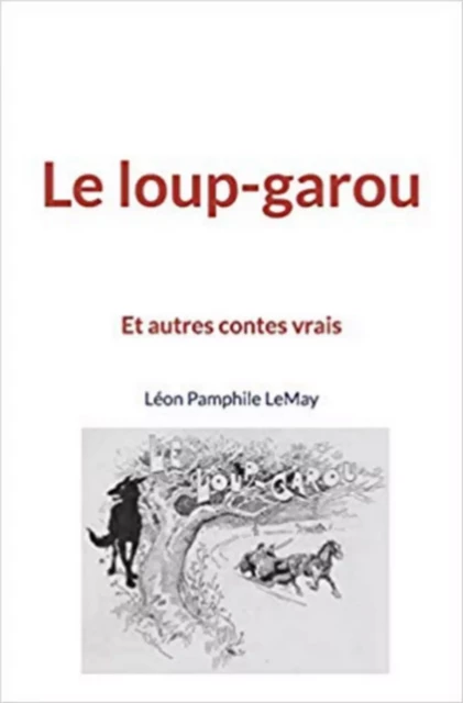 Le loup-garou - Léon Pamphile Lemay - Editions Le Mono