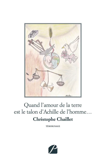 Quand l'amour de la terre est le talon d'Achille de l'homme… - Christophe Chaillet - Editions du Panthéon