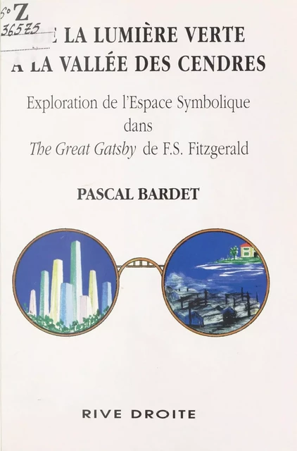 De la lumière verte à la vallée des cendres : Exploration de l'espace symbolique dans The Great Gatsby de F.S. Fitzgerald - Pascal Bardet - FeniXX réédition numérique