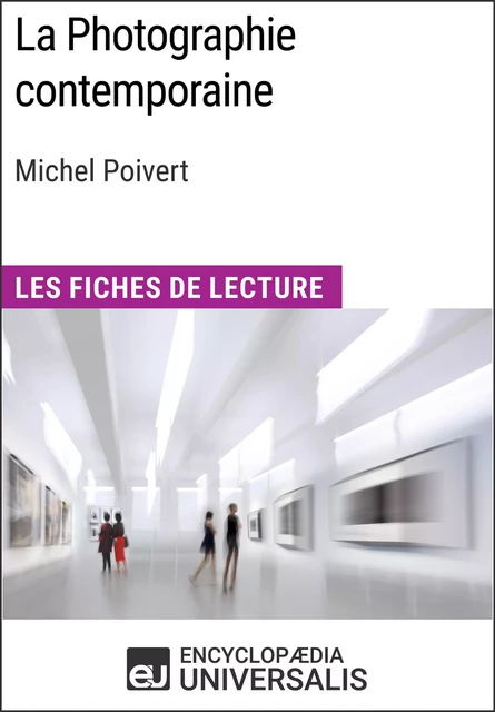 La Photographie contemporaine de Michel Poivert -  Encyclopaedia Universalis - Encyclopaedia Universalis