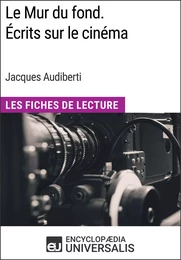 Le Mur du fond. Écrits sur le cinéma de Jacques Audiberti