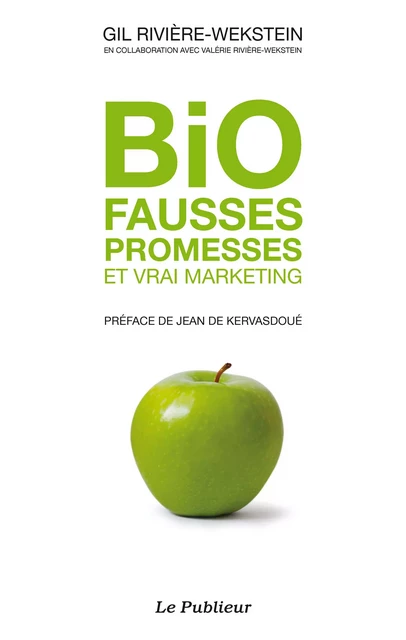 Bio fausses promesses et vrai marketing - Gil Rivière-Wekstein - Le Publieur