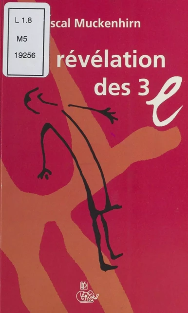 La Révélation des trois «e» : Érection, émotion, éjaculation - Pascal Muckenhirn - FeniXX réédition numérique