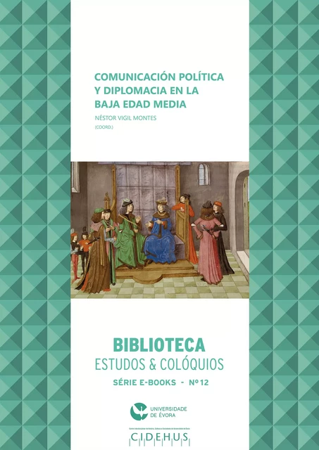 Comunicación política y diplomacia en la Baja Edad Media -  - Publicações do CIDEHUS