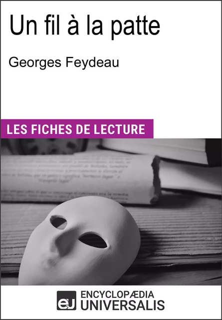 Un fil à la patte de Georges Feydeau -  Encyclopaedia Universalis - Encyclopaedia Universalis