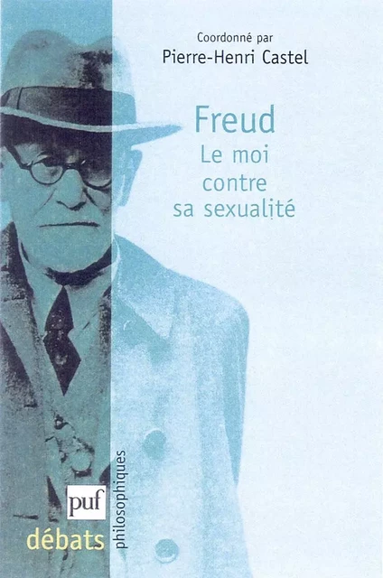 Freud. Le moi contre sa sexualité - Pierre-Henri Castel - Humensis