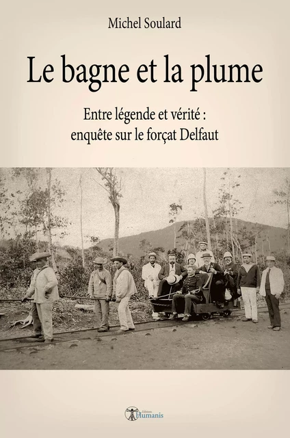 Le bagne et la plume - Michel Soulard - Editions Humanis