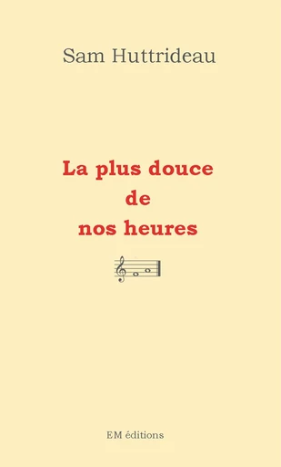 La plus douce de nos heures - Sam Huttrideau - Ella Éditions