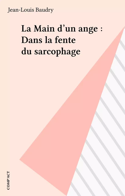 La Main d'un ange : Dans la fente du sarcophage - Jean-Louis Baudry - FeniXX réédition numérique