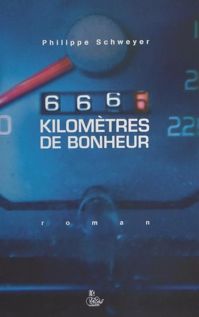 666 kilomètres de bonheur - Philippe Schweizer - FeniXX réédition numérique