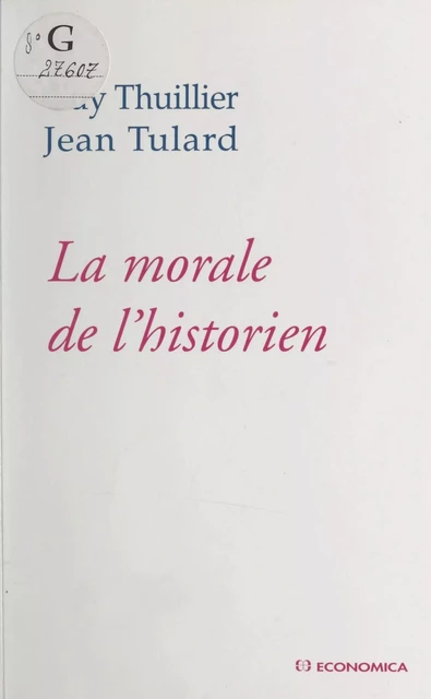 La Morale de l'historien - Guy Thuillier, Jean Tulard - FeniXX réédition numérique