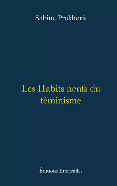 Les Habits neufs du féminisme - Sabine Prokhoris - Intervalles