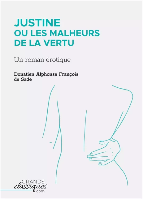 Justine ou Les Malheurs de la vertu - Donatien Alphonse François de Sade - GrandsClassiques.com