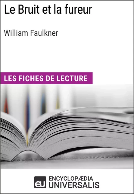 Le Bruit et la fureur de William Faulkner -  Encyclopaedia Universalis - Encyclopaedia Universalis