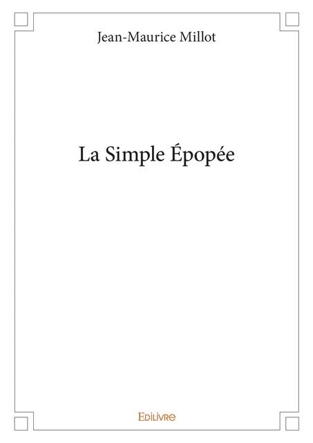 La Simple Épopée - Jean-Maurice Millot - Editions Edilivre