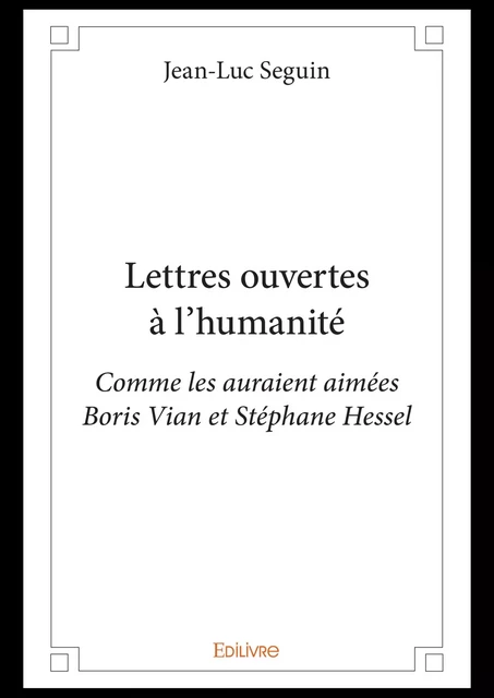 Lettres ouvertes à l'humanité - Jean-Luc Seguin - Editions Edilivre