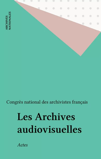 Les Archives audiovisuelles -  Congrès national des archivistes français - FeniXX réédition numérique