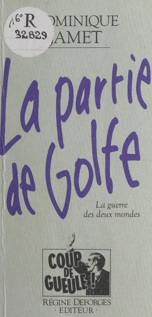 La Partie de Golfe : La Guerre des deux mondes - Dominique Jamet - FeniXX réédition numérique