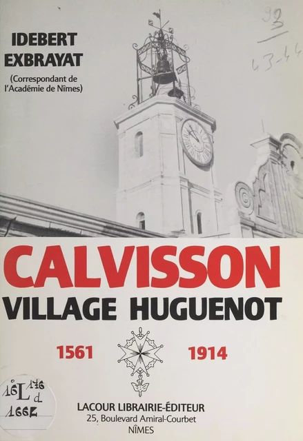 Calvisson, village huguenot (1561-1914) - Idebert Exbrayat - FeniXX réédition numérique