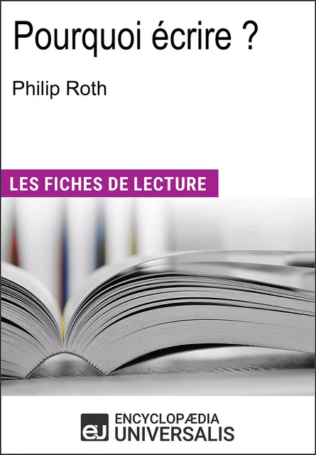 Pourquoi écrire ? de Philip Roth -  Encyclopaedia Universalis - Encyclopaedia Universalis