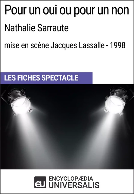 Pour un oui ou pour un non (Nathalie Sarraute - mise en scène Jacques Lassalle - 1998) -  Encyclopaedia Universalis - Encyclopaedia Universalis