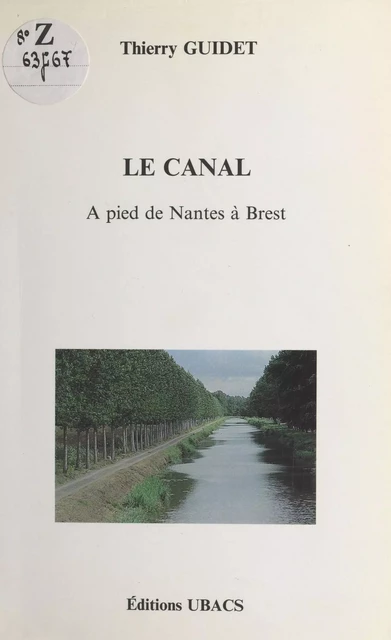 Le Canal : À pied de Nantes à Brest - Thierry Guidet - FeniXX réédition numérique