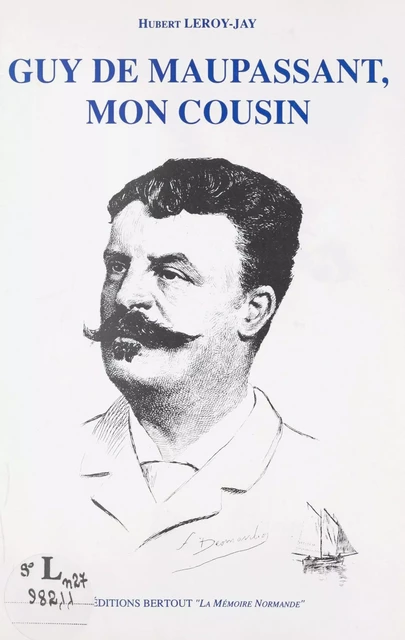 Guy de Maupassant, mon cousin - Hubert Leroy-Jay - FeniXX réédition numérique