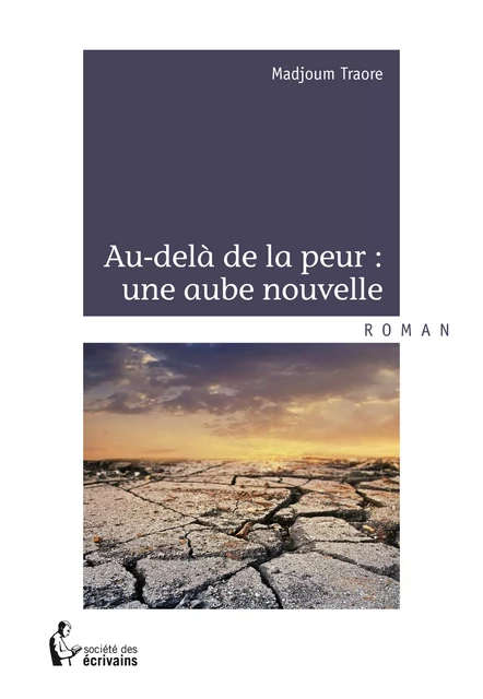 Au-delà de la peur : une aube nouvelle - Madjoum Traoré - Société des écrivains