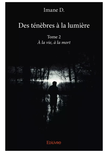 Des ténèbres à la lumière - Tome 2 - Imane D. - Editions Edilivre