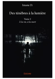 Des ténèbres à la lumière - Tome 2