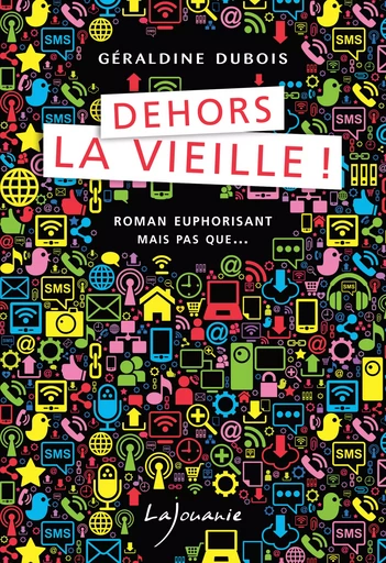 Dehors la vieille ! - Géraldine Dubois - Éditions Lajouanie