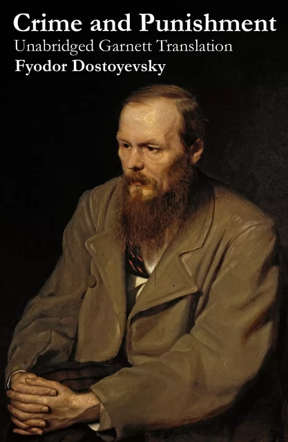 Crime and Punishment (Unabridged Garnett Translation) - Fyodor Dostoyevsky - e-artnow