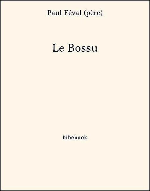 Le Bossu - Paul Féval (Père) - Bibebook