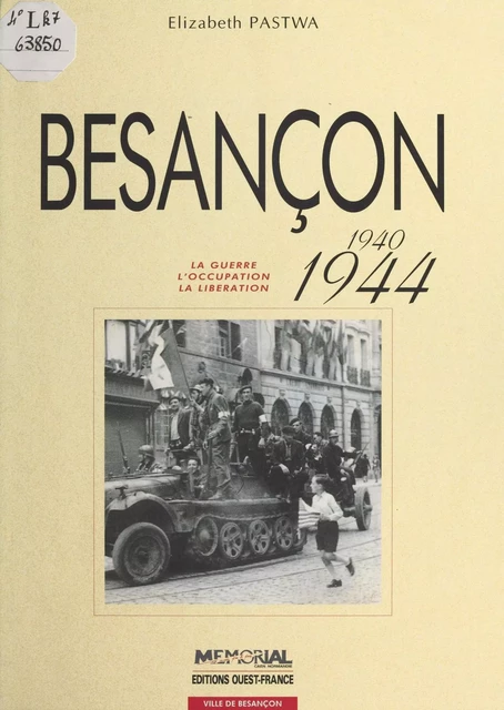 Besançon (1940-1944) : La Guerre, l'occupation, la libération - Elizabeth Pastwa - FeniXX réédition numérique