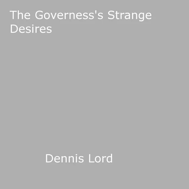 The Governess's Strange Desires - Dennis Lord - Disruptive Publishing