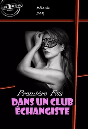 Première fois dans un club échangiste [Histoire vraie et non censurée]