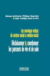 Les nouveaux enjeux du secteur social et médico social : décloisonner/coordonner les parcours de vie et de soin