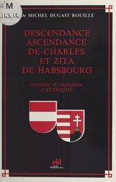 Descendance ascendance de Charles et Zita de Habsbourg : Empereur et impératrice d'Autriche