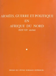 Armées, guerre et politique en Afrique du Nord (XIXe-XXe siècles)