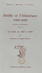 Séville et l'Atlantique (1504-1650), partie statistique. Le mouvement des navires et des marchandises entre l'Espagne et l'Amérique de 1504 à 1650 (5). Le trafic, de 1621 à 1650