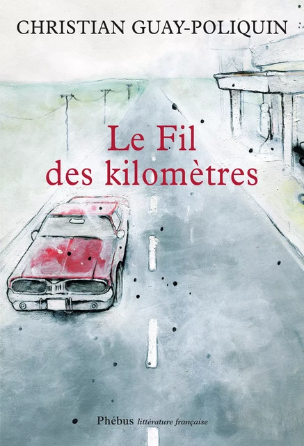 Le Fil des kilomètres - Christian Guay-Poliquin - Libella