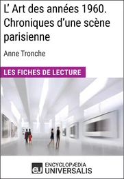 L'Art des années 1960. Chroniques d'une scène parisienne d'Anne Tronche