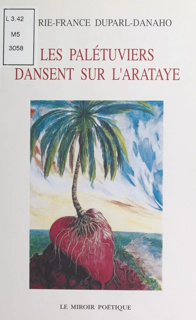 Les palétuviers dansent sur l'Arataye - Marie-France Duparl-Danaho - FeniXX réédition numérique