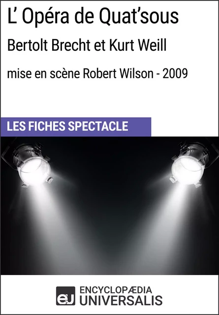 L'Opéra de Quat'sous (Bertolt Brecht et Kurt Weill - mise en scène Robert Wilson - 2009) -  Encyclopaedia Universalis - Encyclopaedia Universalis