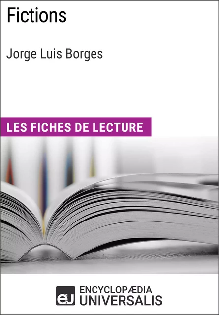 Fictions de Jorge Luis Borges -  Encyclopaedia Universalis - Encyclopaedia Universalis